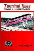 Terminal Tales: Memories of a Rock Island Chicago Division Trainmaster, 1961-1964