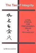 Tao of Integrity Legal, Ethical, and Proffessional Issues in Psychology