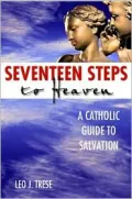 Seventeen Steps to Heaven: A Catholic Guide to Salvation