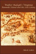 Walter Ralegh's Virginia: Roanoke Island and the Lost Colony
