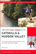 AMC's Best Day Hikes in the Catskills and Hudson Valley: Four-Season Guide to 60 of the Best Trails from New York City to Albany
