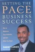 Setting the Pace for Business Success How to Maximize Your Potential and Get What You Want