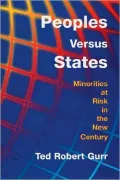 Peoples Versus States: Minorities at Risk in the New Century