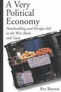 A Very Political Economy: Peacebuilding and Foreign Aid in the West Bank and Gaza