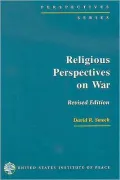 Religious Perspectives on War: Christian, Muslim, and Jewish Attitudes Toward Force