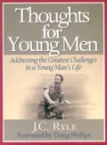 Thoughts for Young Men: Addressing the Greatest Challenges in a Young Man's Life