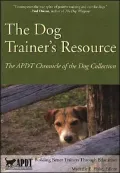 The Dog Trainer's Resource: The APDT Chronicle of the Dog Collection