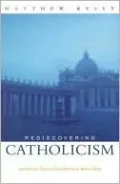 Rediscovering Catholicism: Journeying Toward Our Spiritual North Star