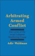Arbitrating Armed Conflict: Decisions of the Israel Lebanon Monitoring Group