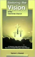 Restoring the Vision of the End Times Church: A Visionary Look at the Victorious End Times Church Walking as Jesus