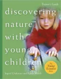 Discovering Nature with Young Children: Trainer's: Part of the Young Scientist Series