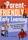 Parent-Friendly Early Learning: Tips and Strategies for Working Well with Families