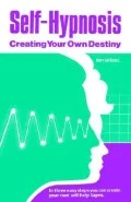 Self-Hypnosis : Creating Your Own Destiny