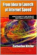 From Idea to Launch at Internet Speed: How to Identify and Develop Profitable Opportunities