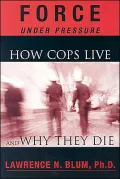 Force Under Pressure: Why Cops Live and Why They Die
