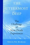 The Uttermost Deep: The Challenge of Near-Death Experiences