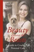 Beauty Without the Beasts: How to Look and Feel Great and Be Cruelty-Free