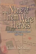 None of Them Were Heroes: Letters between the Lines 1938-1942