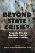 Beyond State Crisis?: Post-Colonial Africa and Post-Soviet Eurasia in Comparative Perspective