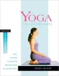 Yoga for Healthy Knees: What You Need to Know for Pain Prevention and Rehabilitation (Rodmell Press Yoga Shorts Series)
