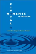 Pivotal Moments in Nursing: Leaders Who Changed the Path of a Profession, Volume I