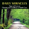 Daily Miracles: Stories and Practices of Humanity and Excellence in Health Care