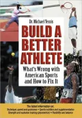 Build a Better Athlete What's Wrong with American Sports and How to Fix It