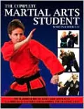 Complete Martial Arts Student: The Master Guide to Basic and Advanced Classroom Strategies for Learning the Fighting Arts