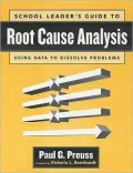 School leader's guide to root cause Analysis: Using Data to Dissolve Problems