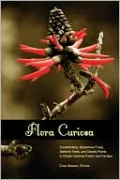 Flora Curiosa: Cryptobotany, Mysterious Fungi, Sentient Trees, and Deadly Plants in Classic Science Fiction and Fantasy