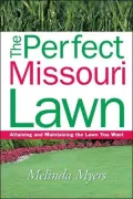 The Perfect Missouri Lawn: Attaining and Maintaining the Lawn You Want