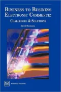 Business to Business Electronic Commerce: Challenges and Solutions