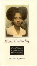 Mama Used to Say: Wit and Wisdom from the Heart and Soul