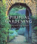 Spiritual Gardening : Creating Sacred Space Outdoors