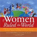 If Women Ruled the World: How to Create the World We Want to Live in: Stories, Ideas, and Inspiration for Change
