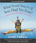 What Would You Do if You Had No Fear?: Living Your Dreams while Quakin' in Your Boots