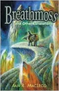 Breathmoss and Other Exhalations