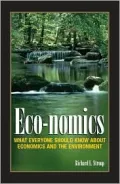 Eco-nomics: What Everyone Should Know about Economics and the Environment