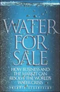 Water for Sale: How Business and the Market Can Resolve the World's Water Crisis