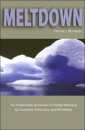 Meltdown: The Predictable Distortion of Global Warming by Scientists, Politicians, and the Media