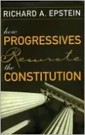 How Progressives Rewrote the Constitution