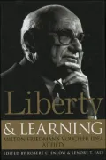 Liberty & Learning: Milton Friedman's Voucher Idea at Fifty