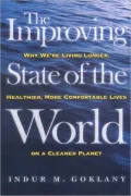 The Improving State of the World: Why We're Living Longer, Healthier, More Comfortable Lives on a Cleaner Planet