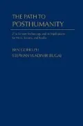 Path to Posthumanity 21st Century Technology and Its Radical Implications for Mind, Society ...