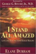 I Stand All Amazed: Love and Healing from Higher Realms