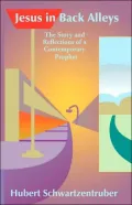 Jesus in Back Alleys: The Story and Reflections of a Contemporary Prophet