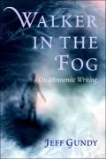 Walker in the Fog: On Mennonite Writing