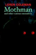 Mothman and Other Curious Encounters