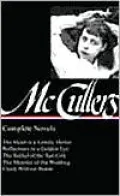 Carson McCullers: Complete Novels (The Heart is a Lonely Hunter, Reflections in a Golden Eye, The Ballad of the Sad Cafe, The Member of the Wedding, Clock Without Hands) (Library of America)