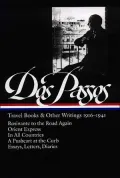 John Dos Passos: Travel Books and Other Writings 1916-1941: Rosinante to the Road Again, Orient Express, In All Countries, A Pushcart at the Curb, Letters, Diaries, and Essays
